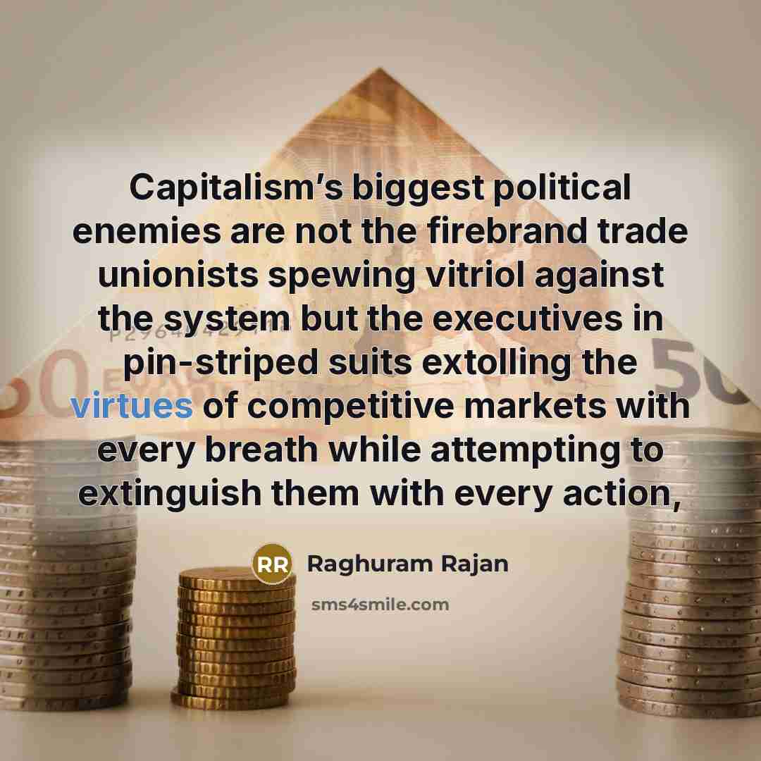 “Capitalism’s biggest political enemies are not the firebrand trade unionists…” quote by Raghuram Rajan