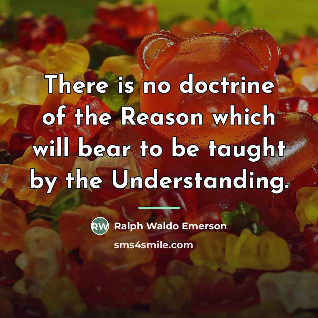 “There is no doctrine of the Reason which will bear…” quote by Ralph Waldo Emerson