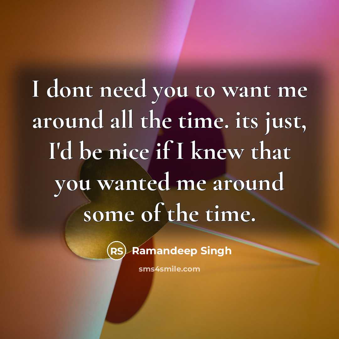 “I dont need you to want me around all the…” quote by Ramandeep Singh