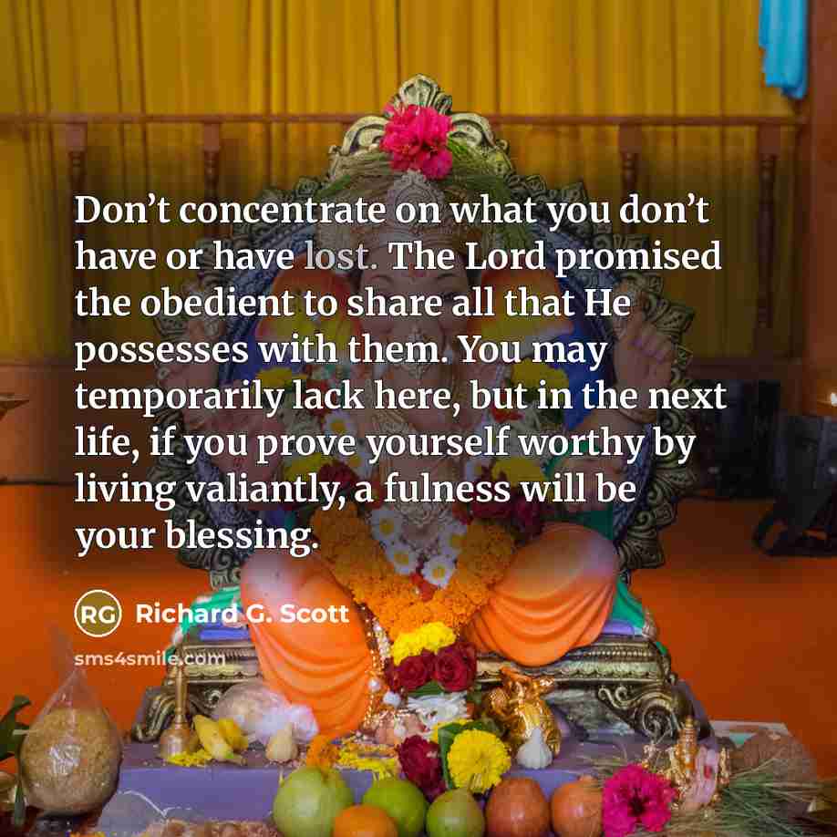 “Don’t concentrate on what you don’t have or have lost.…” quote by Richard G. Scott