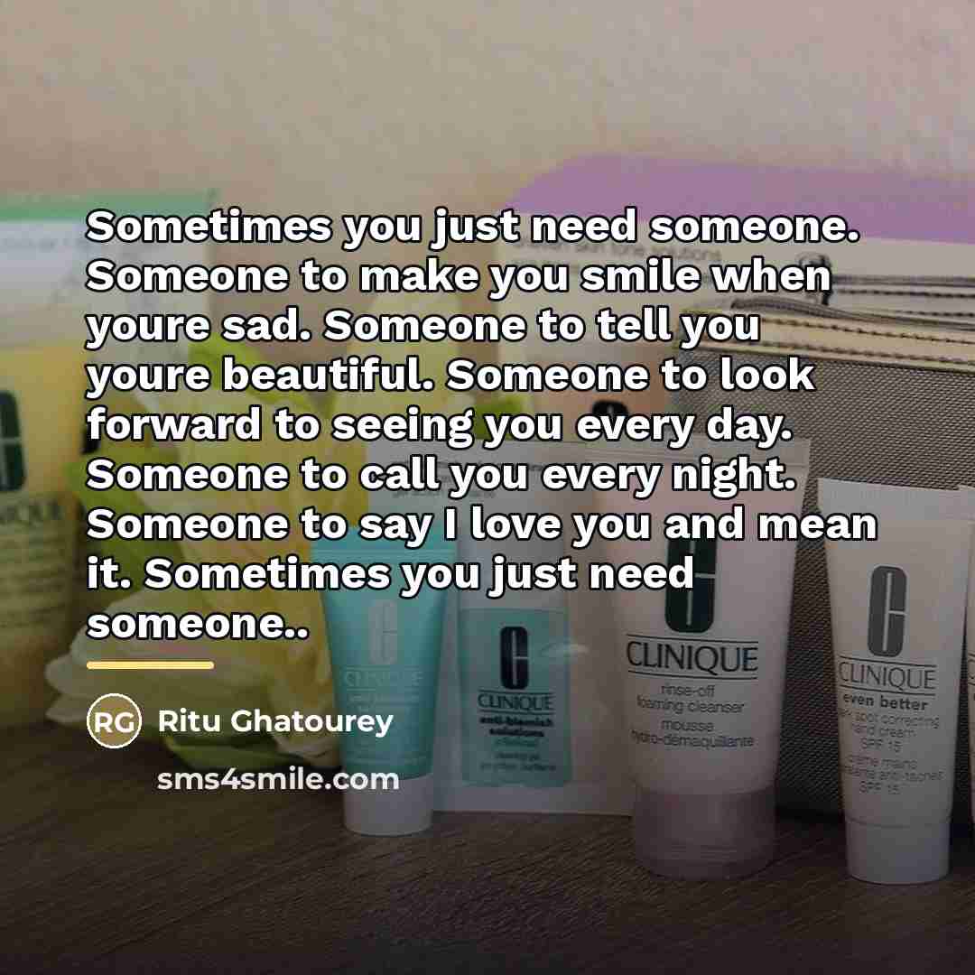 “Sometimes you just need someone. Someone to make you smile…” quote by Ritu Ghatourey