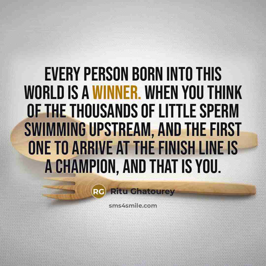 “Every person born into this world is a winner. When…” quote by Ritu Ghatourey