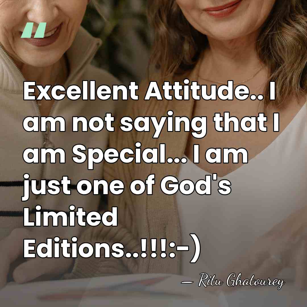 Excellent Attitude.. I am not saying that I am Special... I am&hellip; - Ritu Ghatourey
