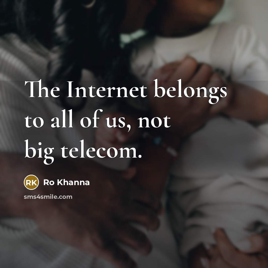 “The Internet belongs to all of us, not big telecom.…” quote by Ro Khanna