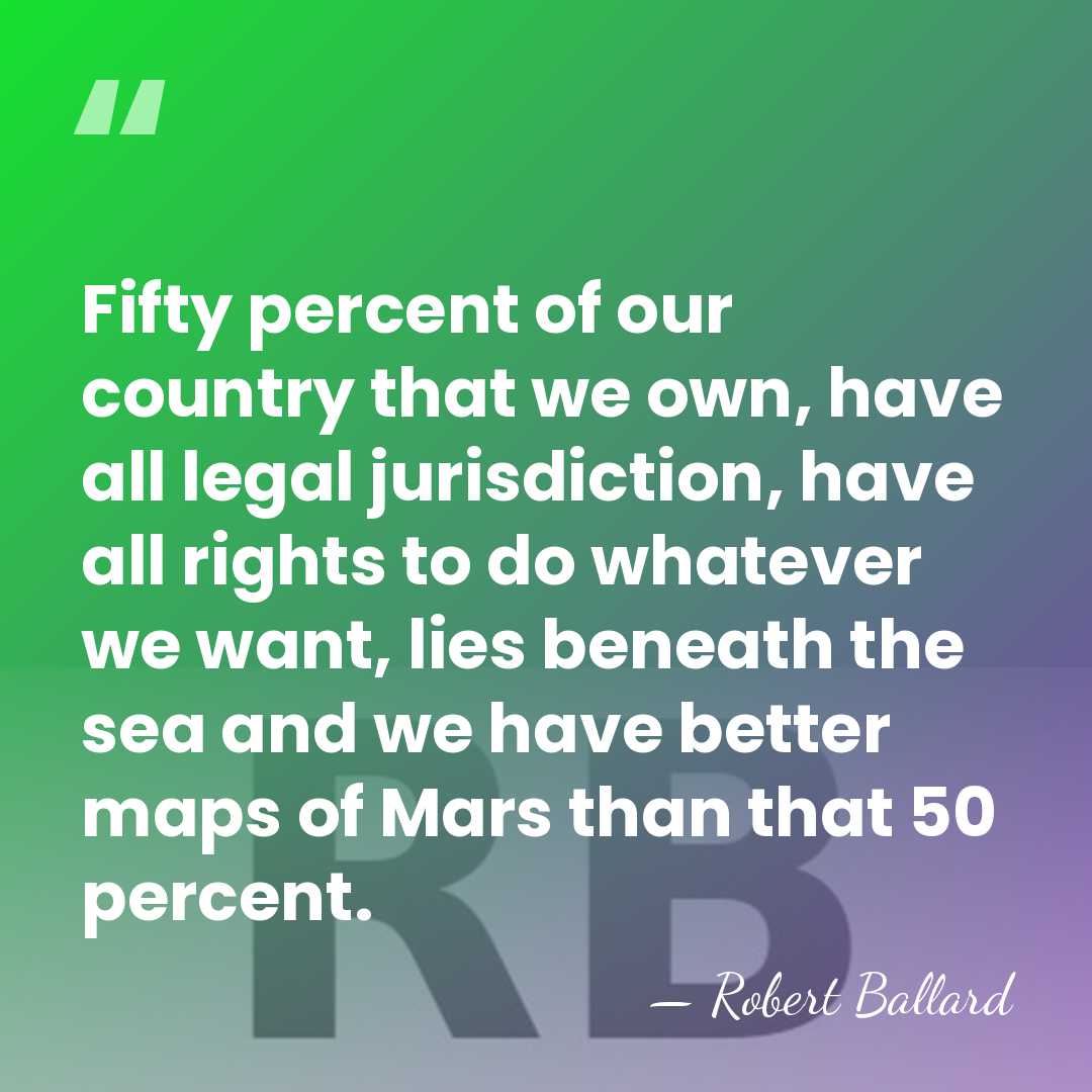 Fifty percent of our country that we own, have all legal jurisdiction,&hellip; - Robert Ballard