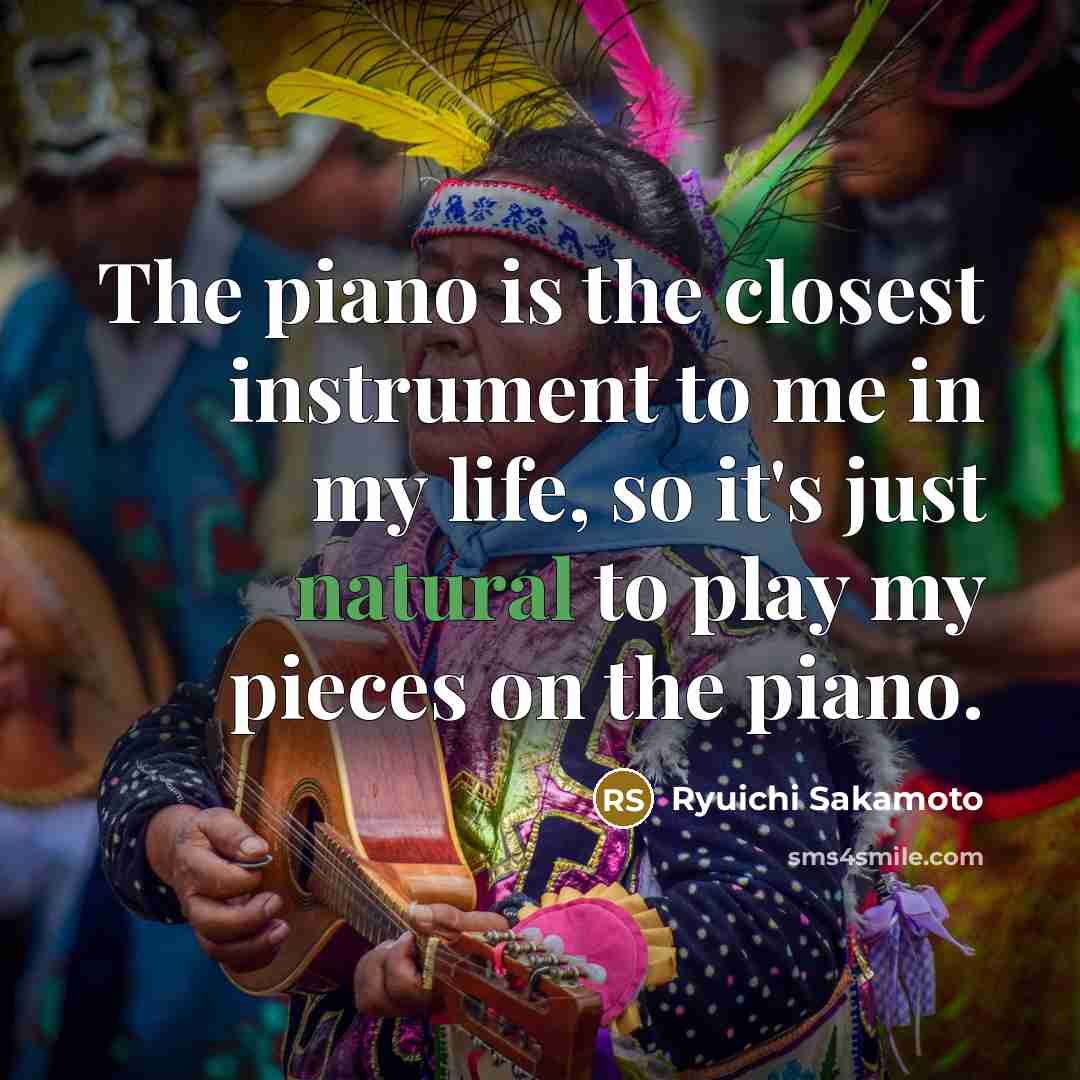 “The piano is the closest instrument to me in my…” quote by Ryuichi Sakamoto