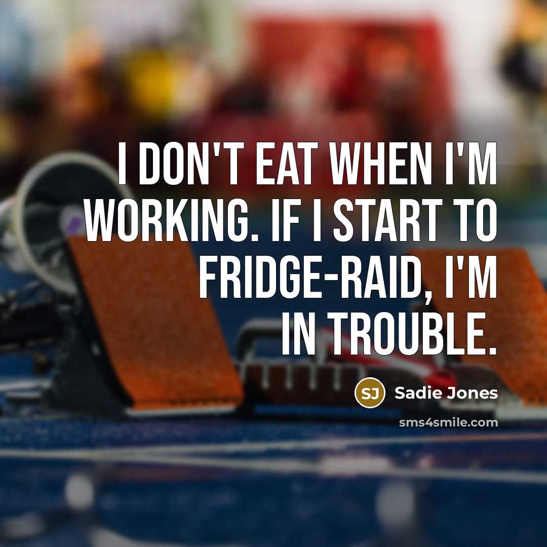 “I don't eat when I'm working. If I start to…” quote by Sadie Jones