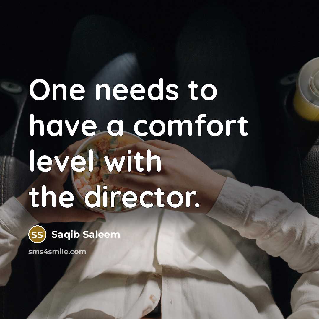 “One needs to have a comfort level with the director.…” quote by Saqib Saleem