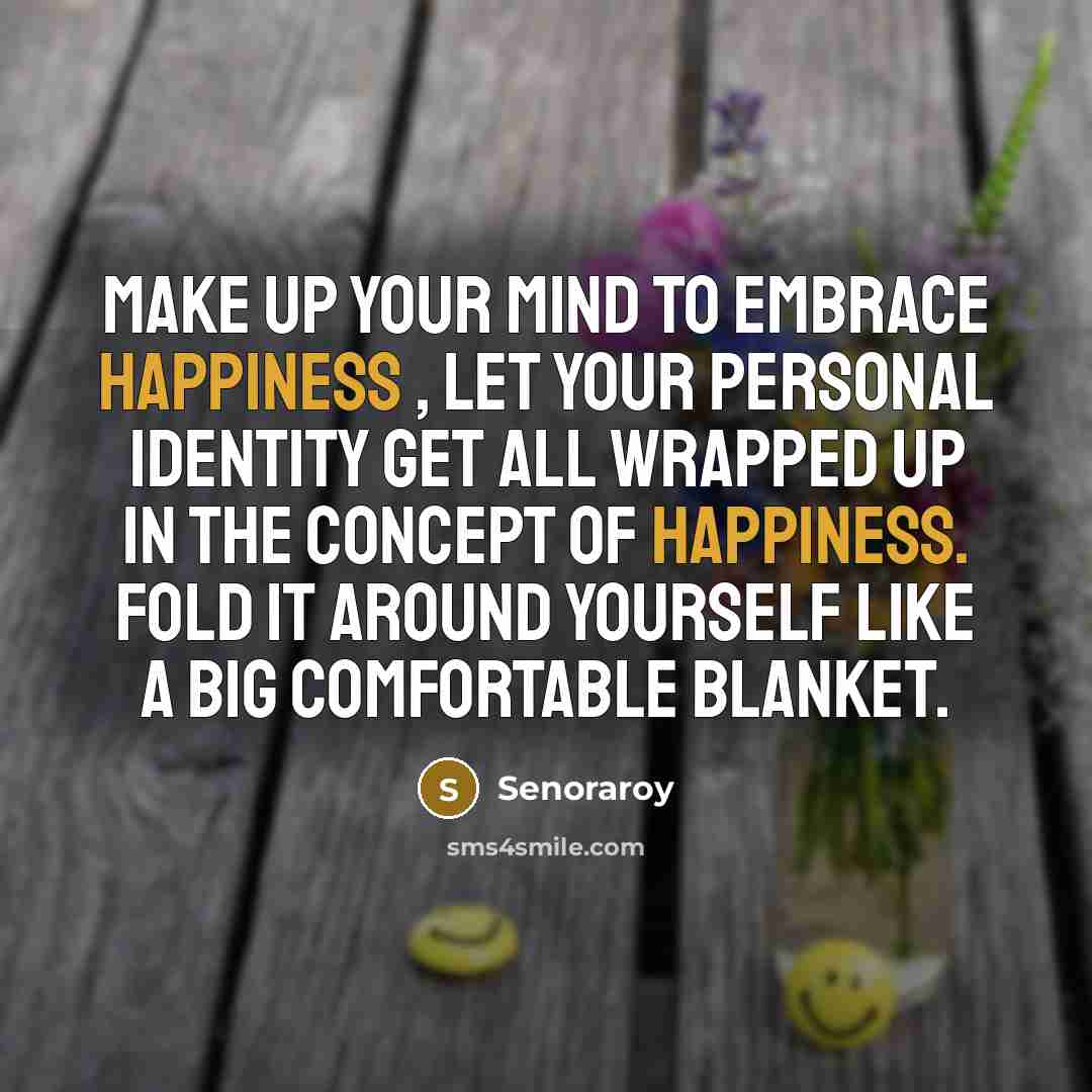 “Make up your mind to embrace happiness , let your…” quote by Senoraroy