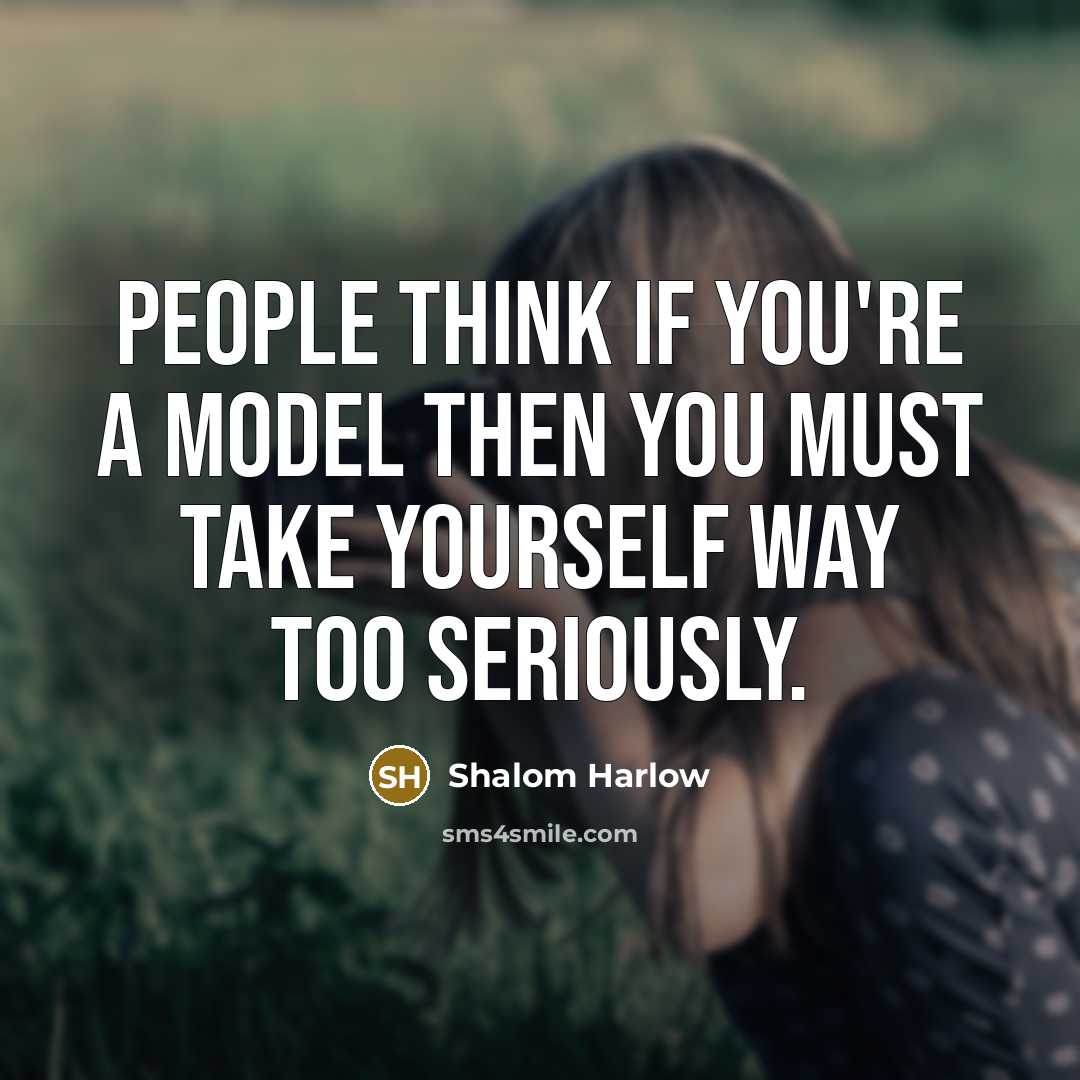 “People think if you're a model then you must take…” quote by Shalom Harlow