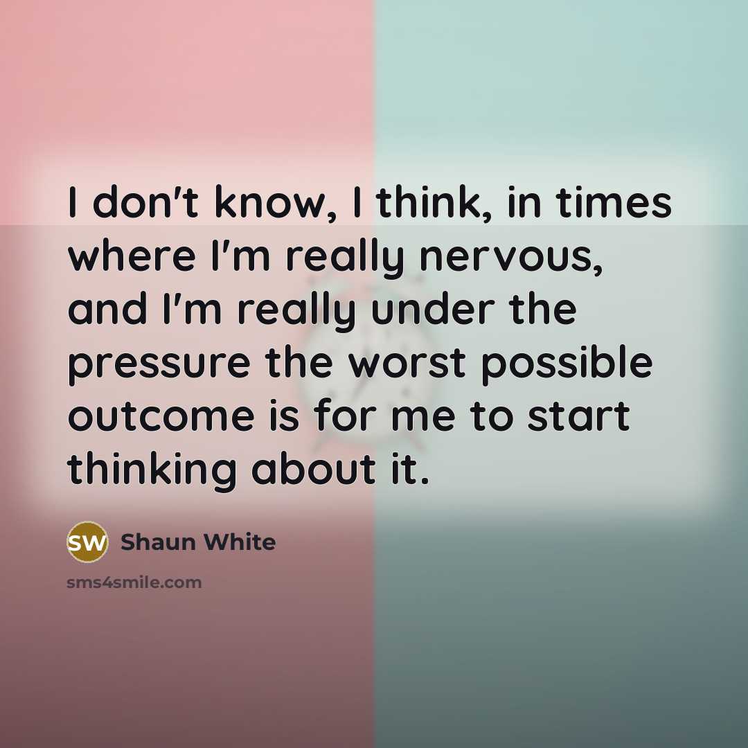 “I don't know, I think, in times where I'm really…” quote by Shaun White