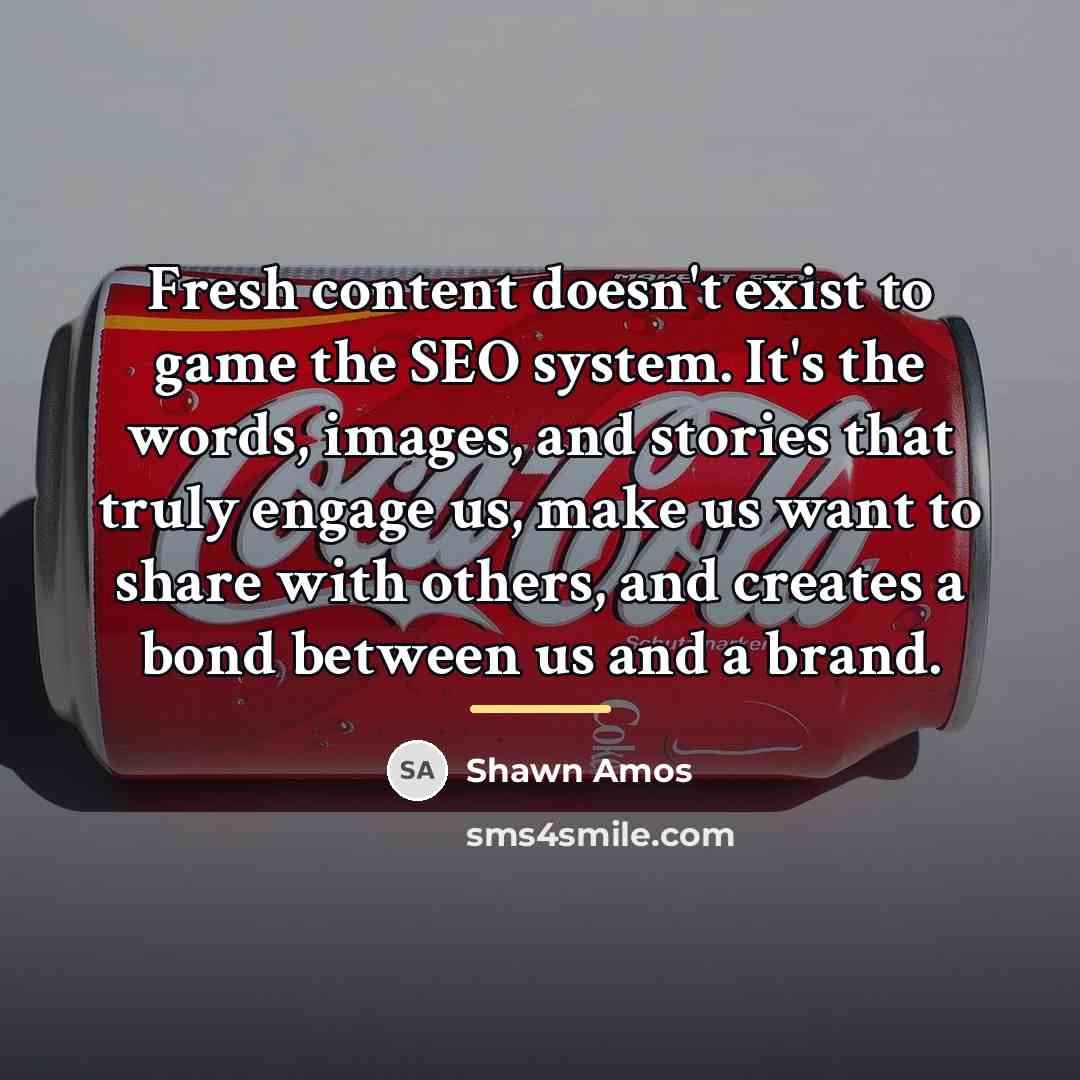 “Fresh content doesn't exist to game the SEO system. It's…” quote by Shawn Amos