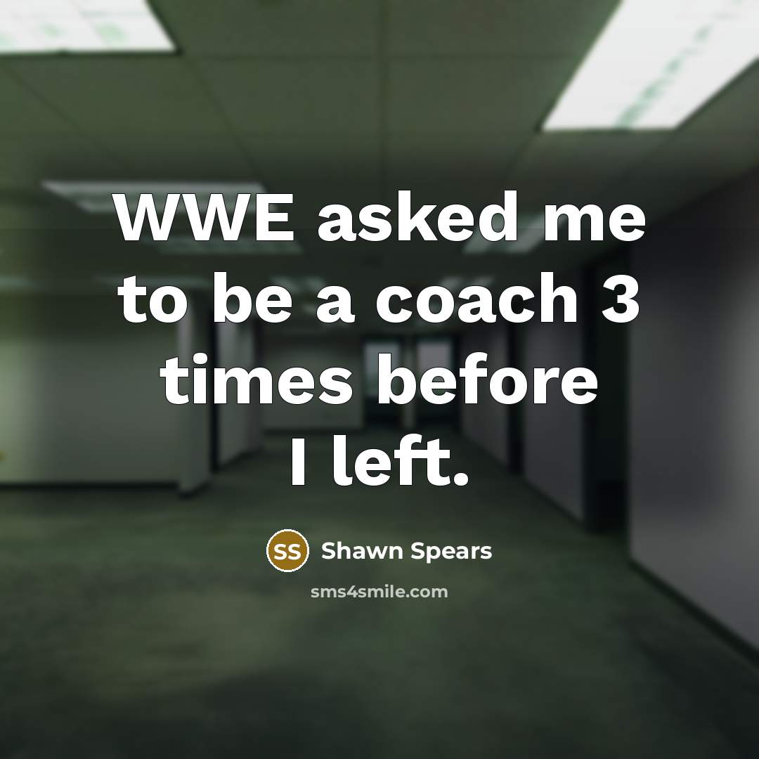 “WWE asked me to be a coach 3 times before…” quote by Shawn Spears