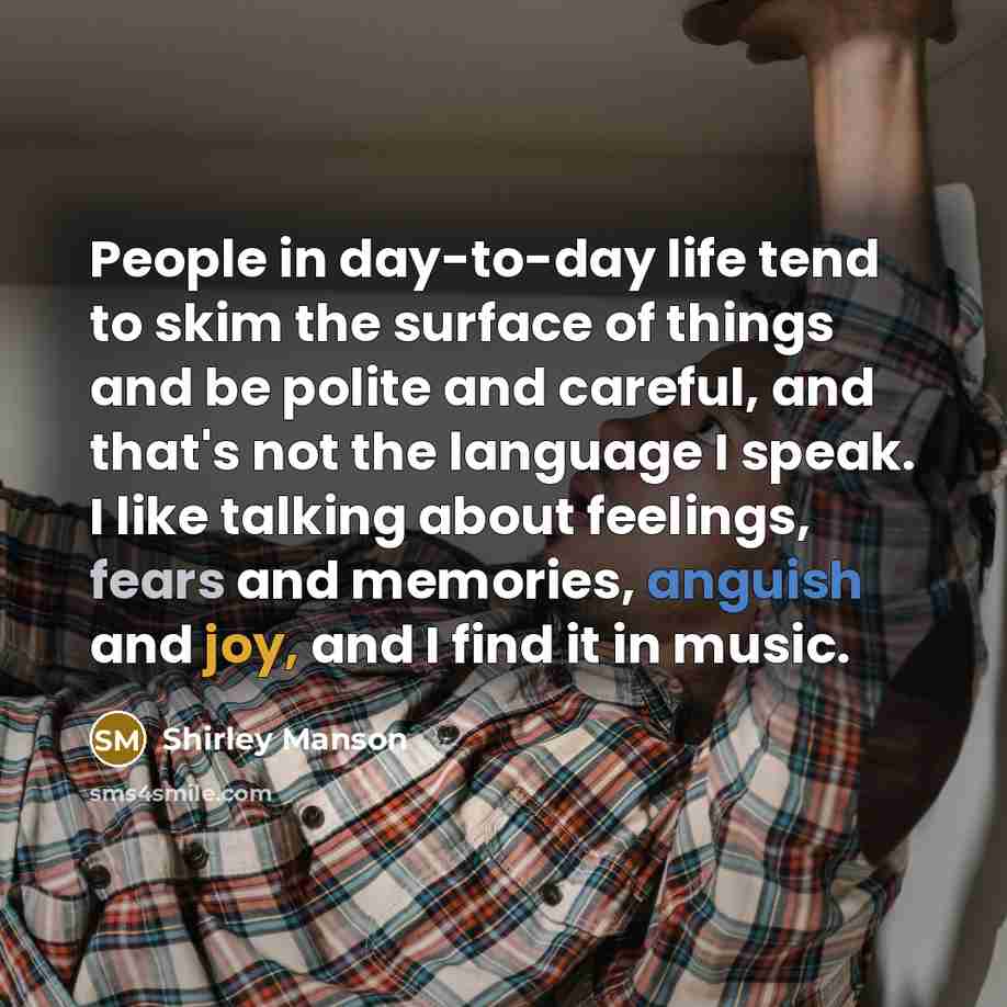 “People in day-to-day life tend to skim the surface of…” quote by Shirley Manson