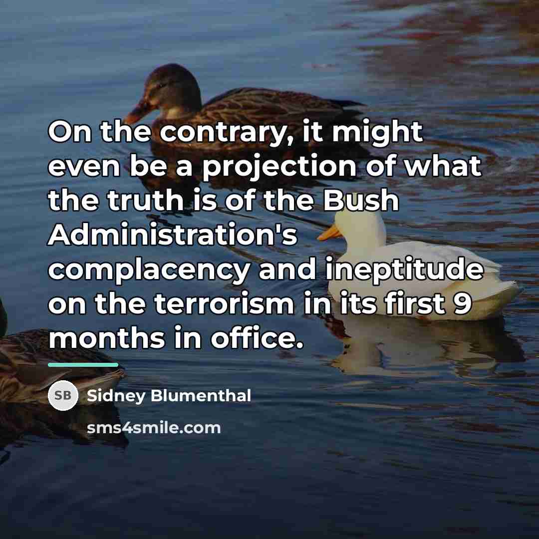 “On the contrary, it might even be a projection of…” quote by Sidney Blumenthal
