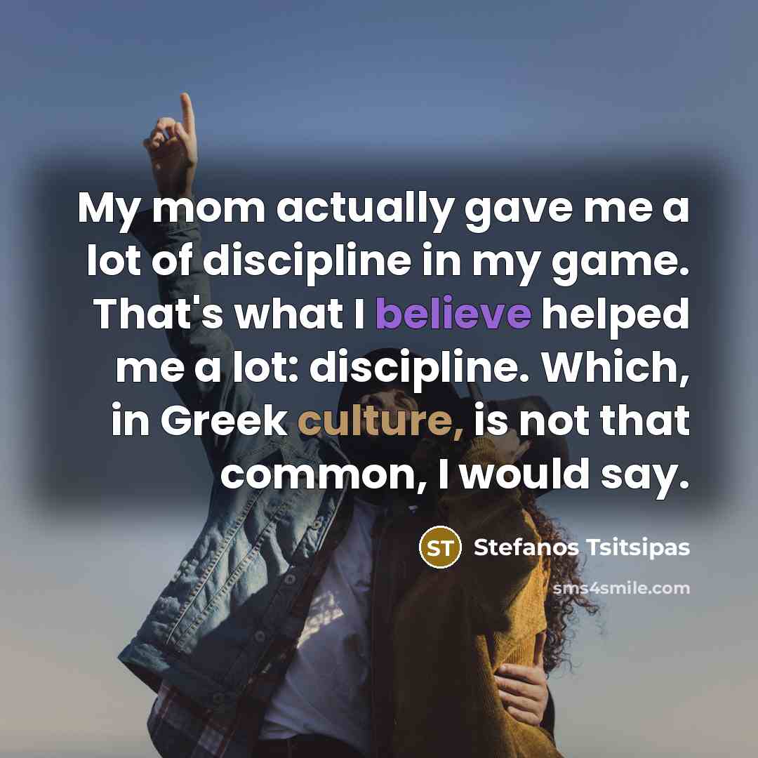 “My mom actually gave me a lot of discipline in…” quote by Stefanos Tsitsipas