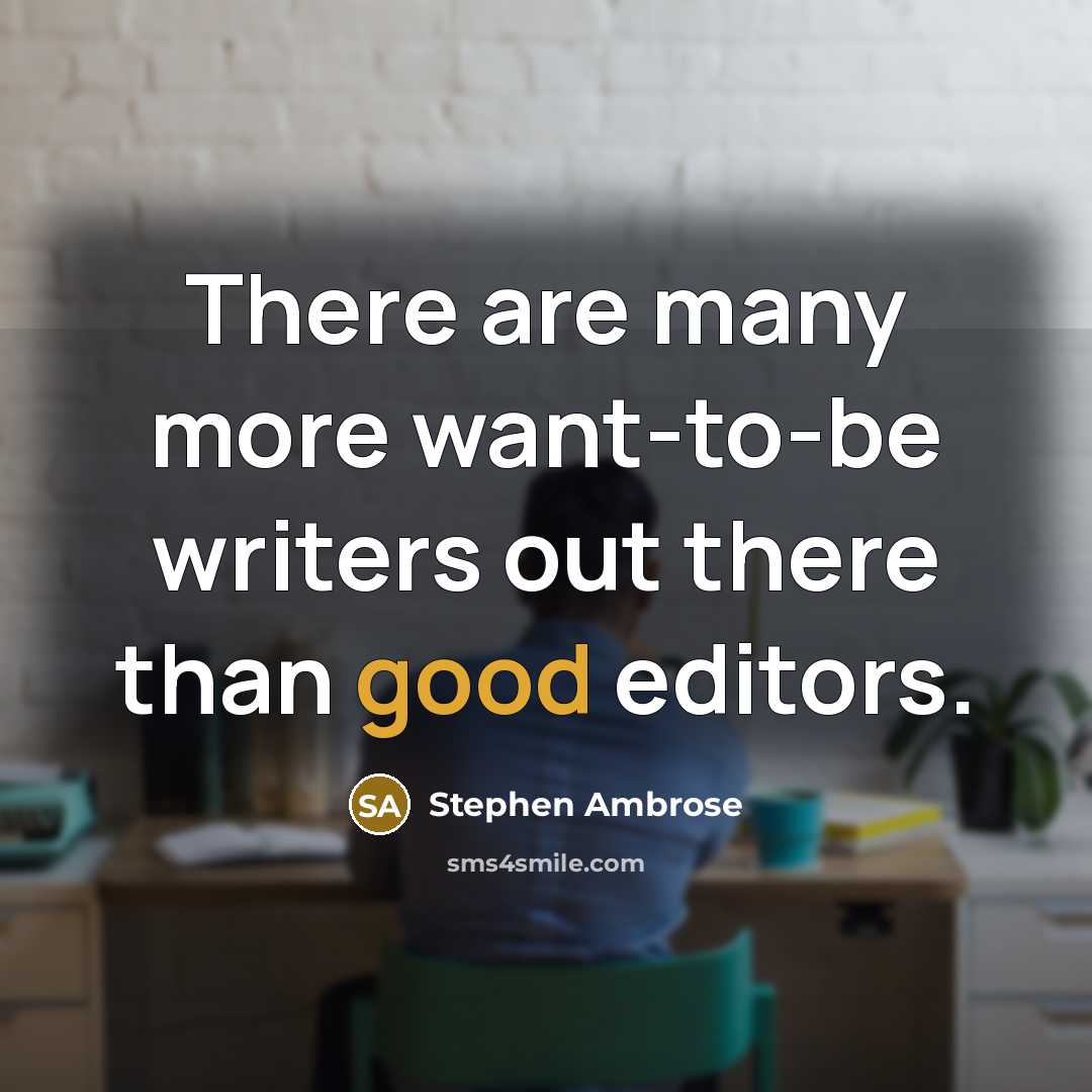 “There are many more want-to-be writers out there than good…” quote by Stephen Ambrose