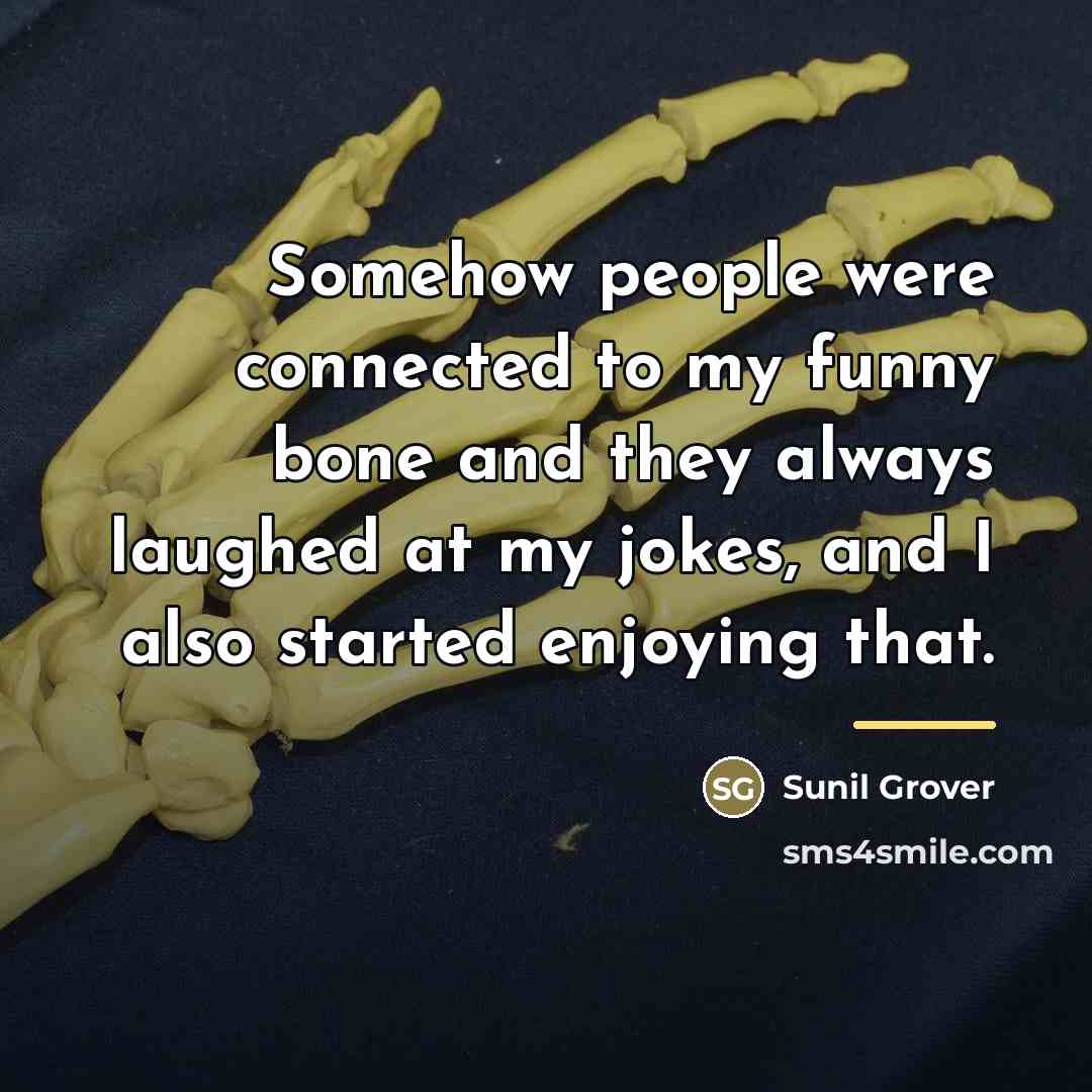 “Somehow people were connected to my funny bone and they…” quote by Sunil Grover