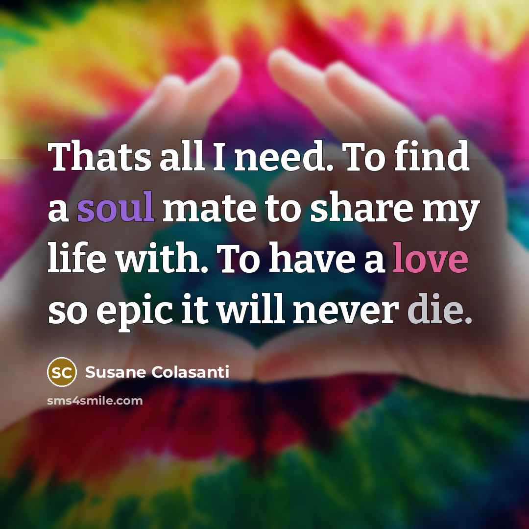 “Thats all I need. To find a soul mate to…” quote by Susane Colasanti