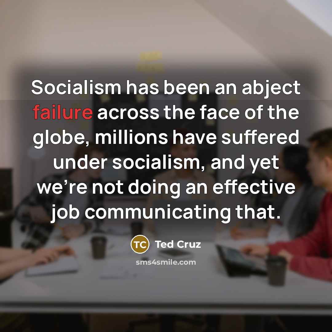 “Socialism has been an abject failure across the face of…” quote by Ted Cruz
