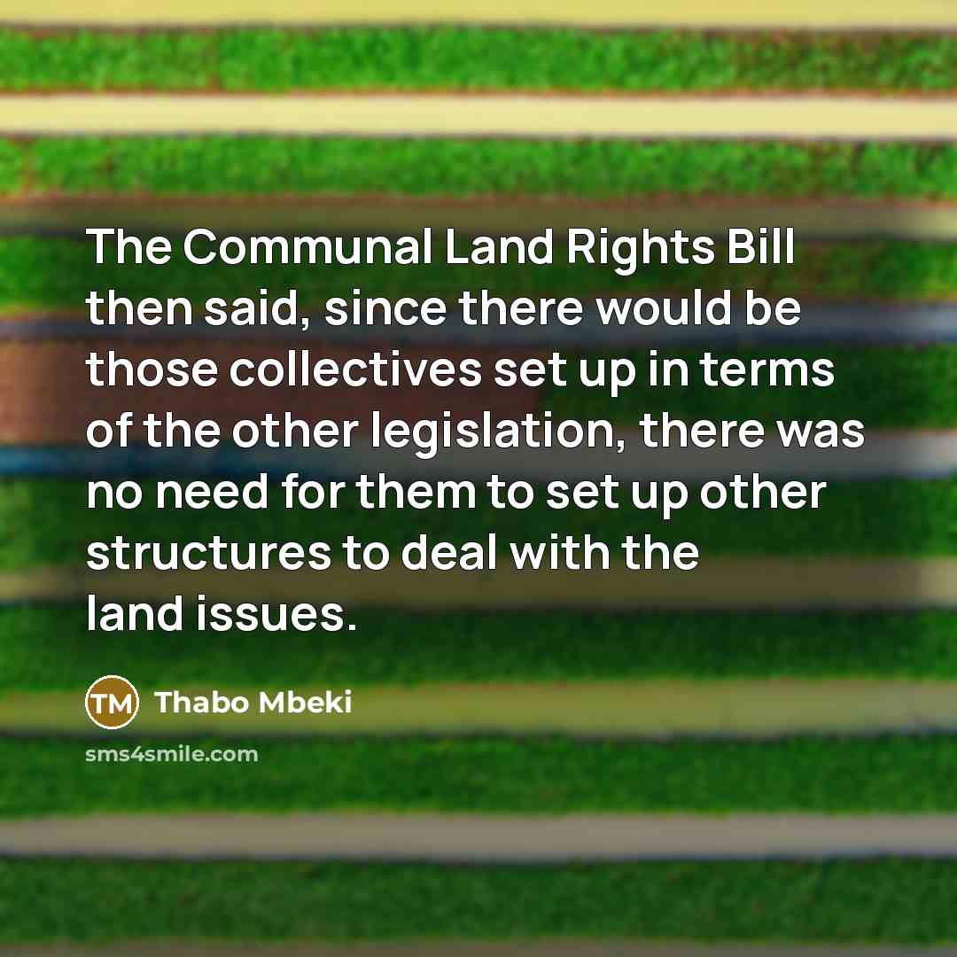“The Communal Land Rights Bill then said, since there would…” quote by Thabo Mbeki