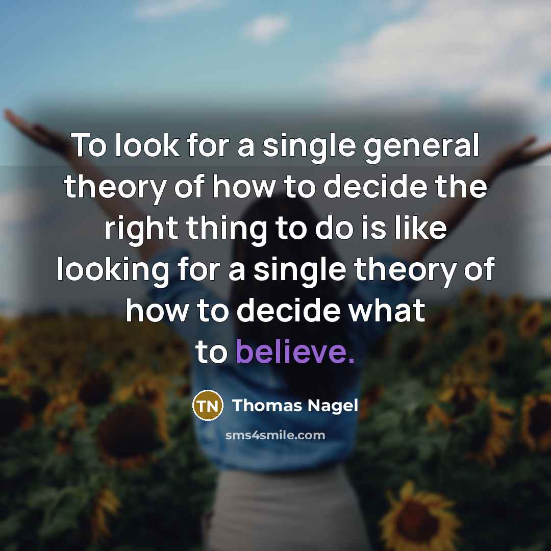 “To look for a single general theory of how to…” quote by Thomas Nagel