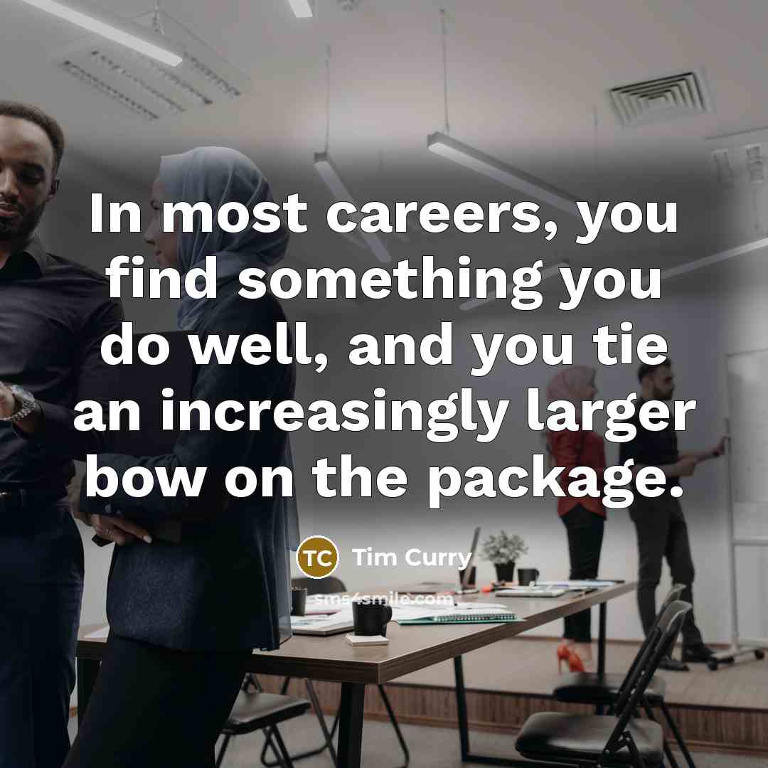 “In most careers, you find something you do well, and…” quote by Tim Curry