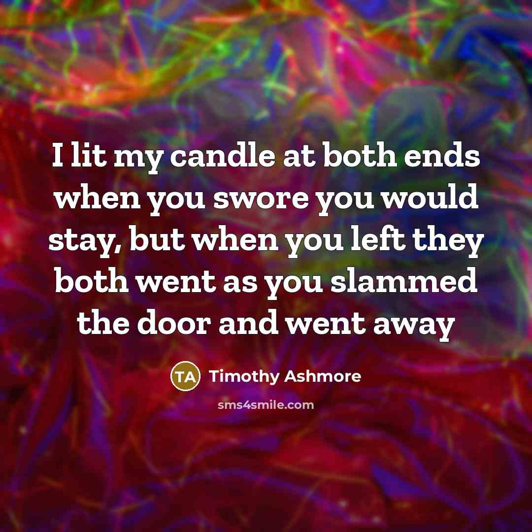 “I lit my candle at both ends when you swore…” quote by Timothy Ashmore