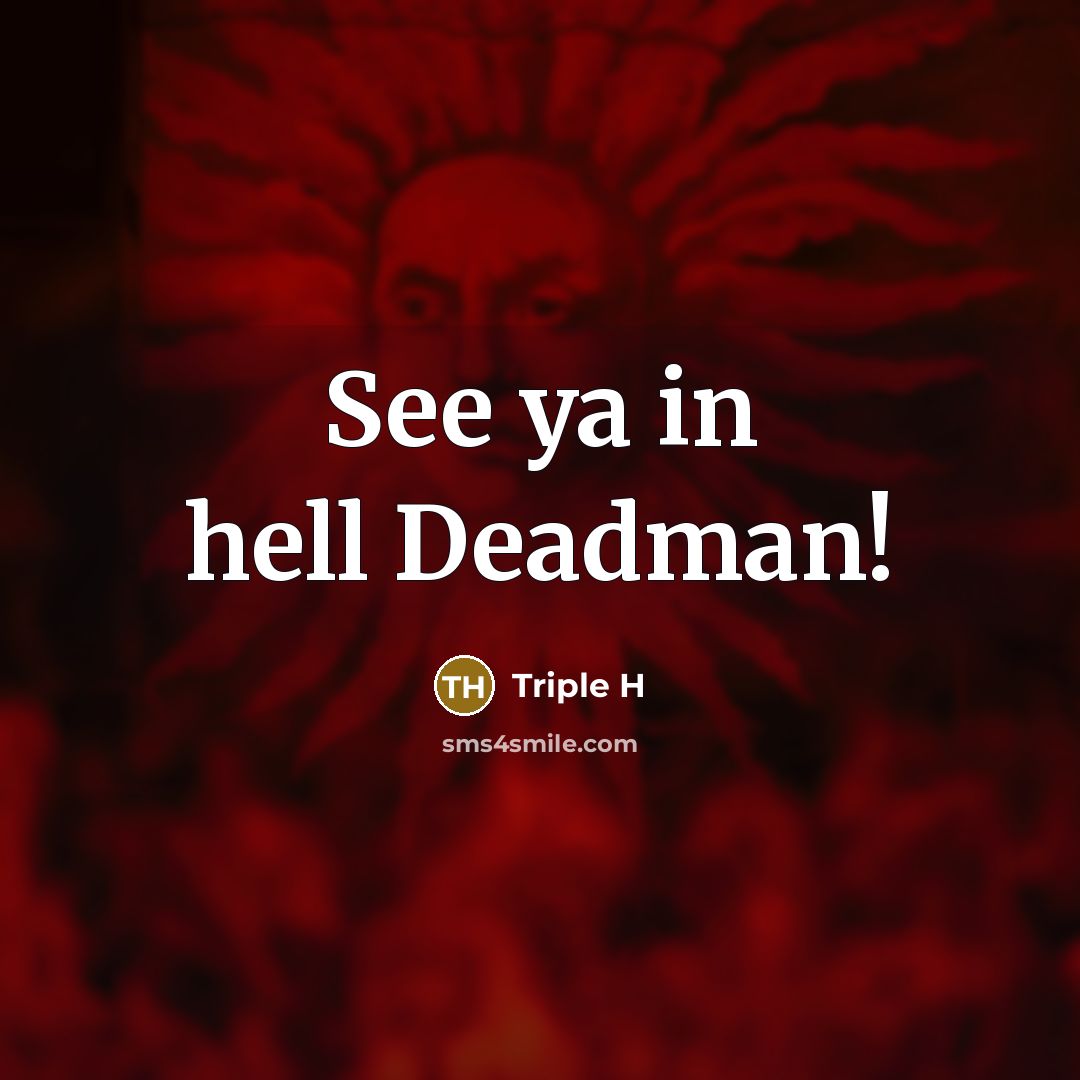 “See ya in hell Deadman!…” quote by Triple H