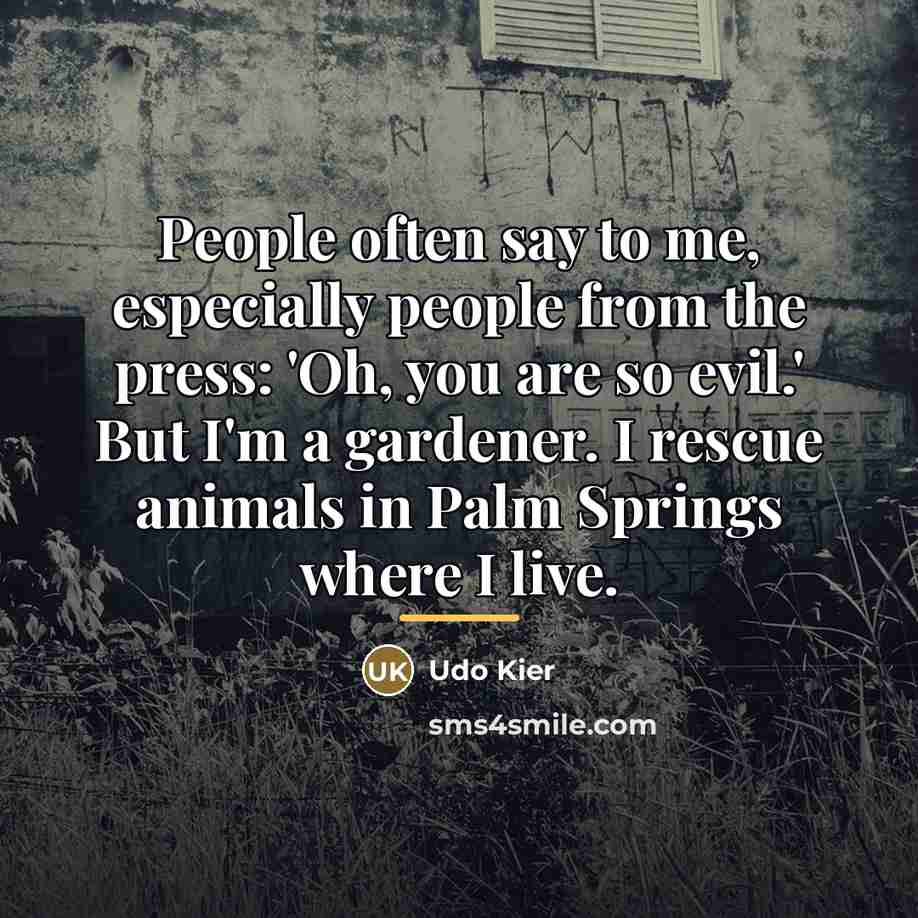 “People often say to me, especially people from the press:…” quote by Udo Kier