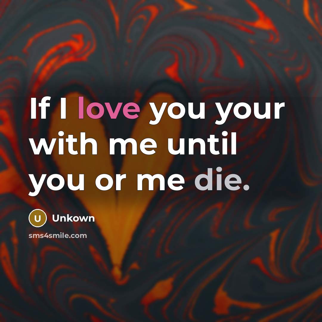 “If I love you your with me until you or…” quote by Unkown
