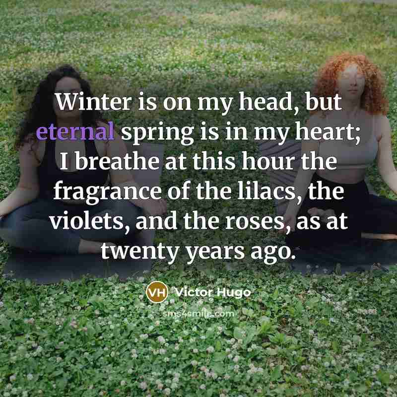 “Winter is on my head, but eternal spring is in…” quote by Victor Hugo