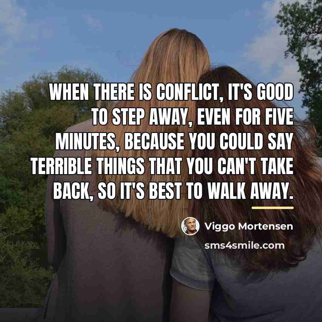 “When there is conflict, it's good to step away, even…” quote by Viggo Mortensen