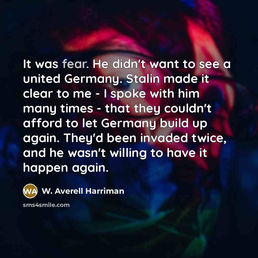 “It was fear. He didn't want to see a united…” quote by W. Averell Harriman