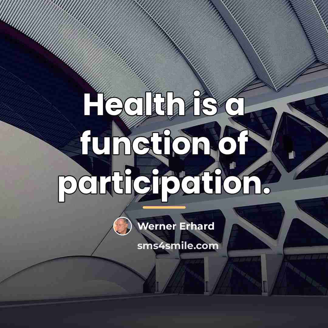 “Health is a function of participation.…” quote by Werner Erhard