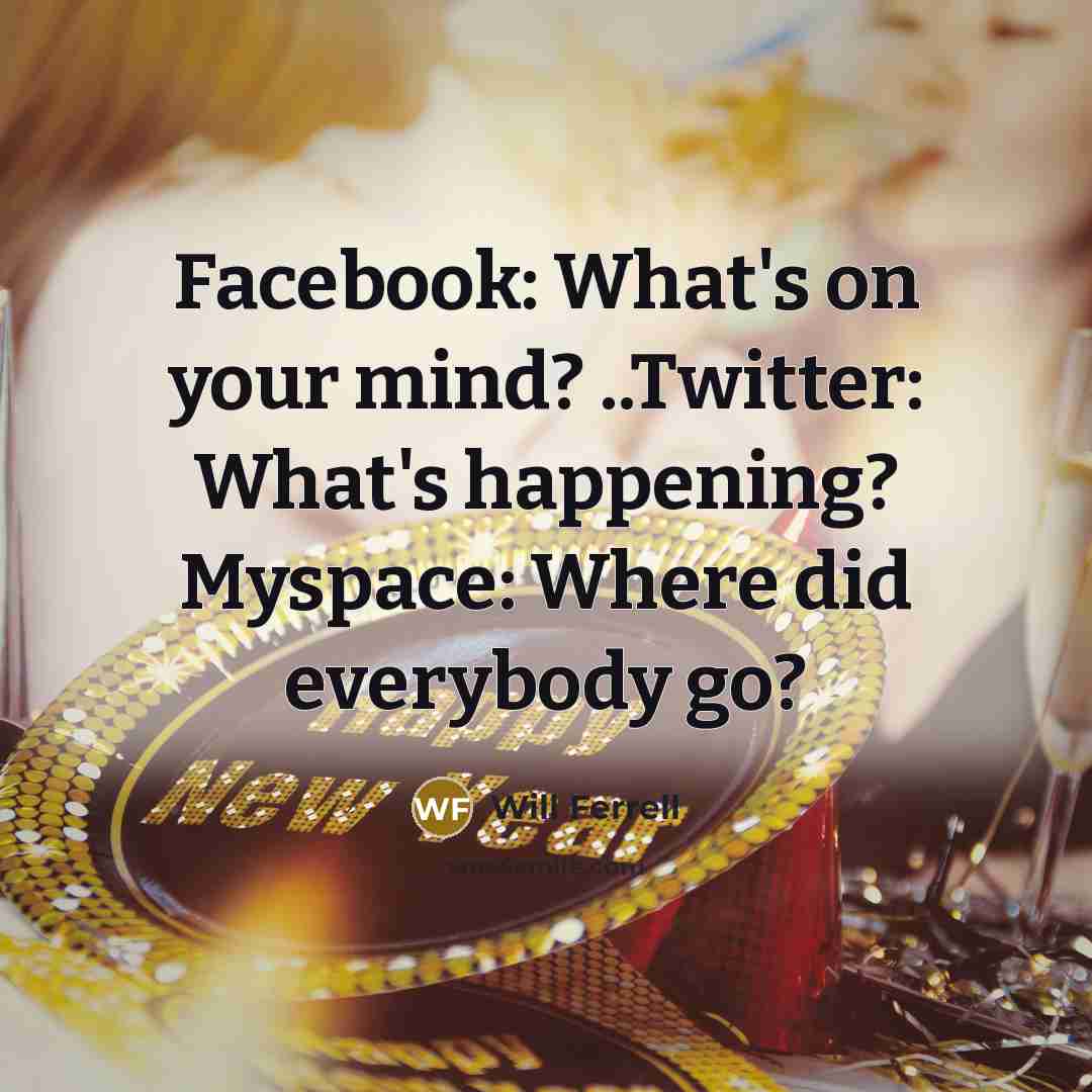 “Facebook: What's on your mind? ..Twitter: What's happening? Myspace: Where…” quote by Will Ferrell