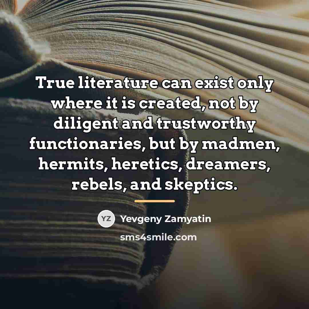 “True literature can exist only where it is created, not…” quote by Yevgeny Zamyatin