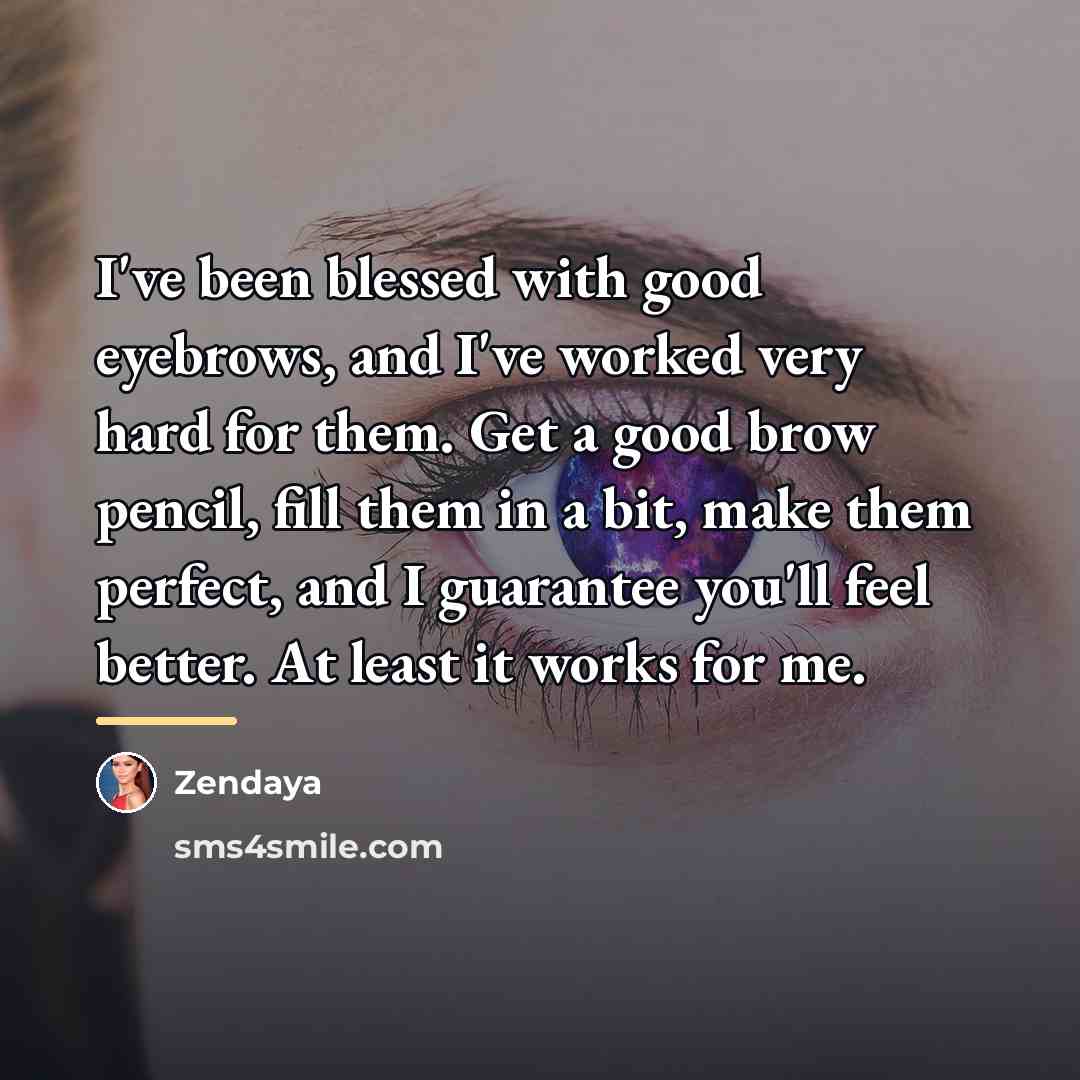 “I've been blessed with good eyebrows, and I've worked very…” quote by Zendaya