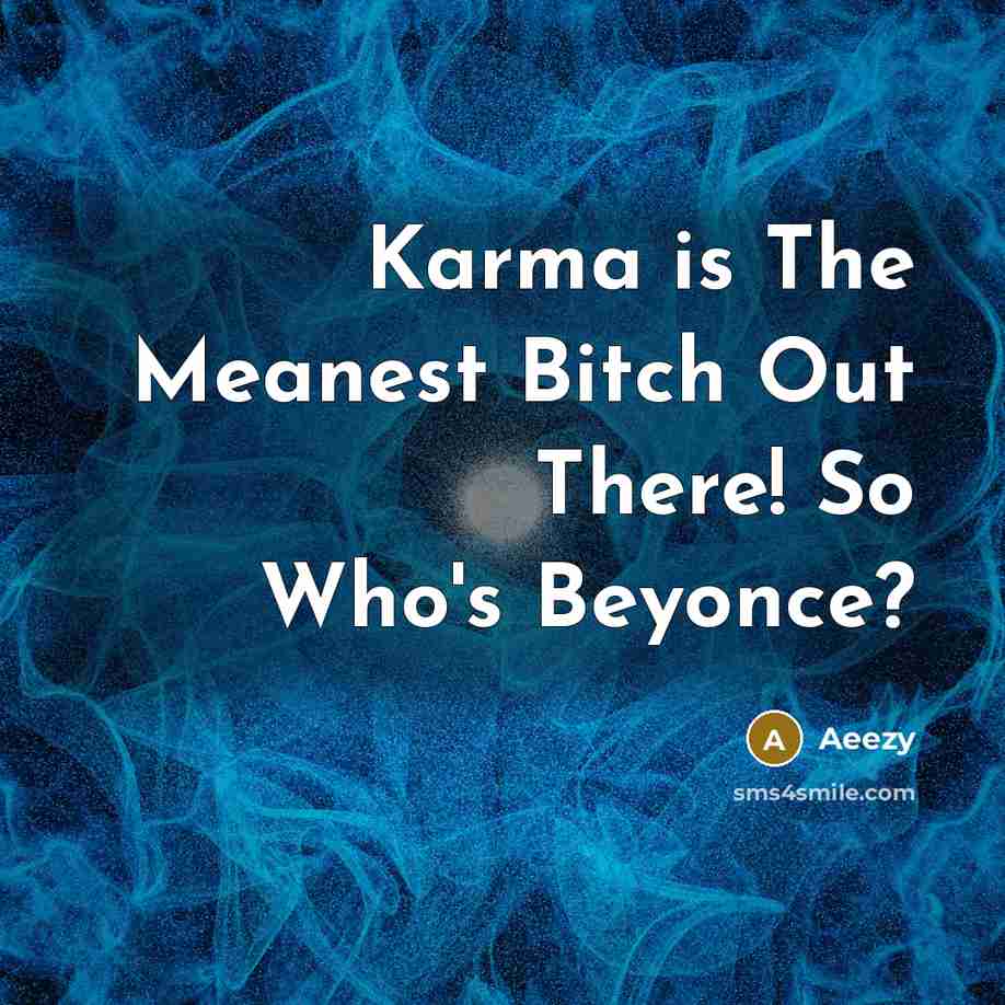 “Karma is The Meanest Bitch Out There! So Who's Beyonce?…” quote by Aeezy