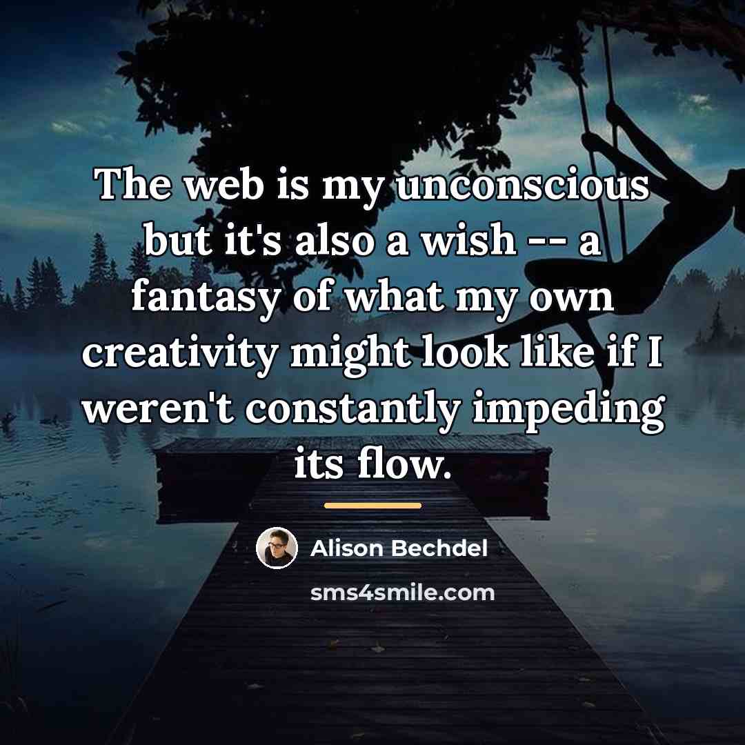 “The web is my unconscious but it's also a wish…” quote by Alison Bechdel