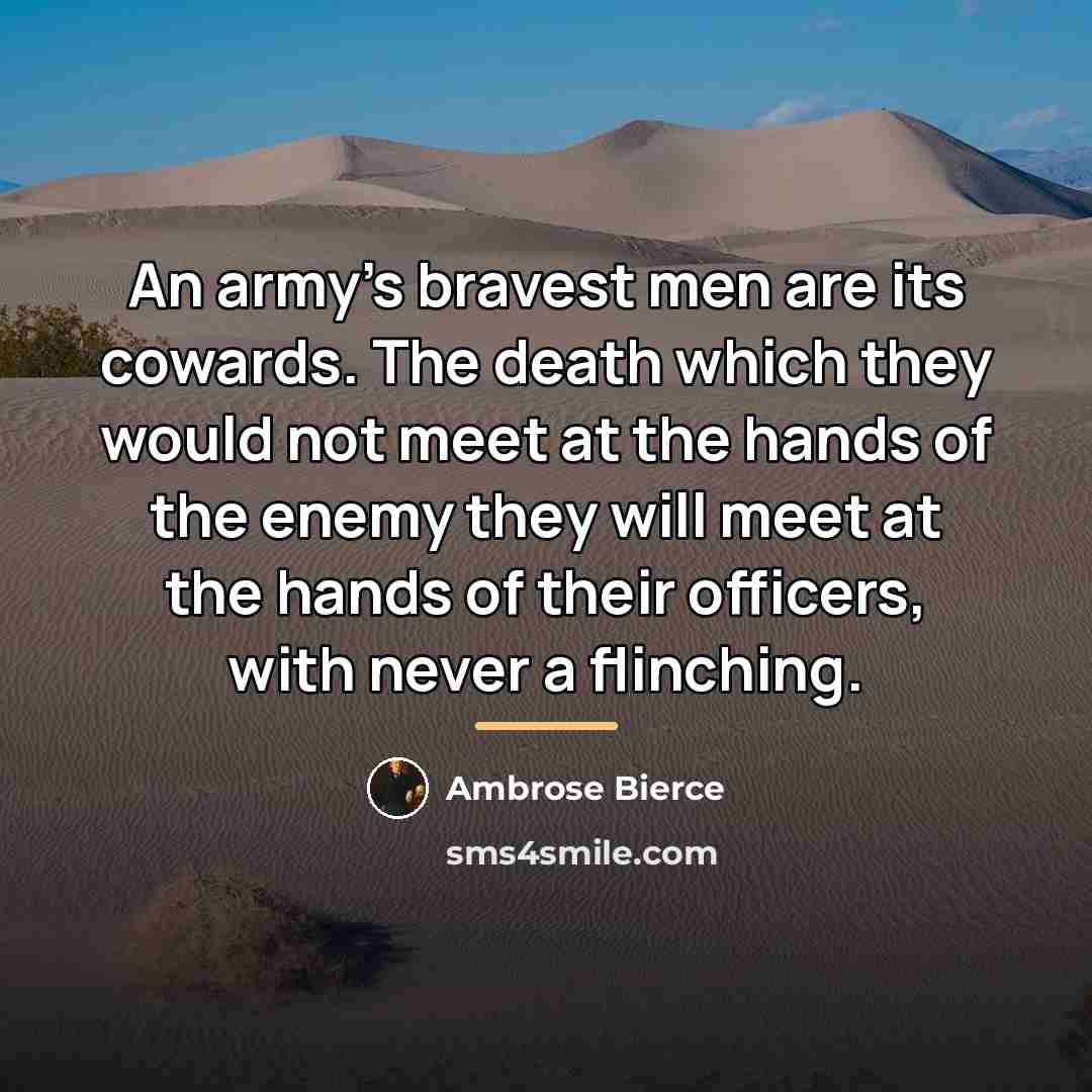 “An army's bravest men are its cowards. The death which…” quote by Ambrose Bierce