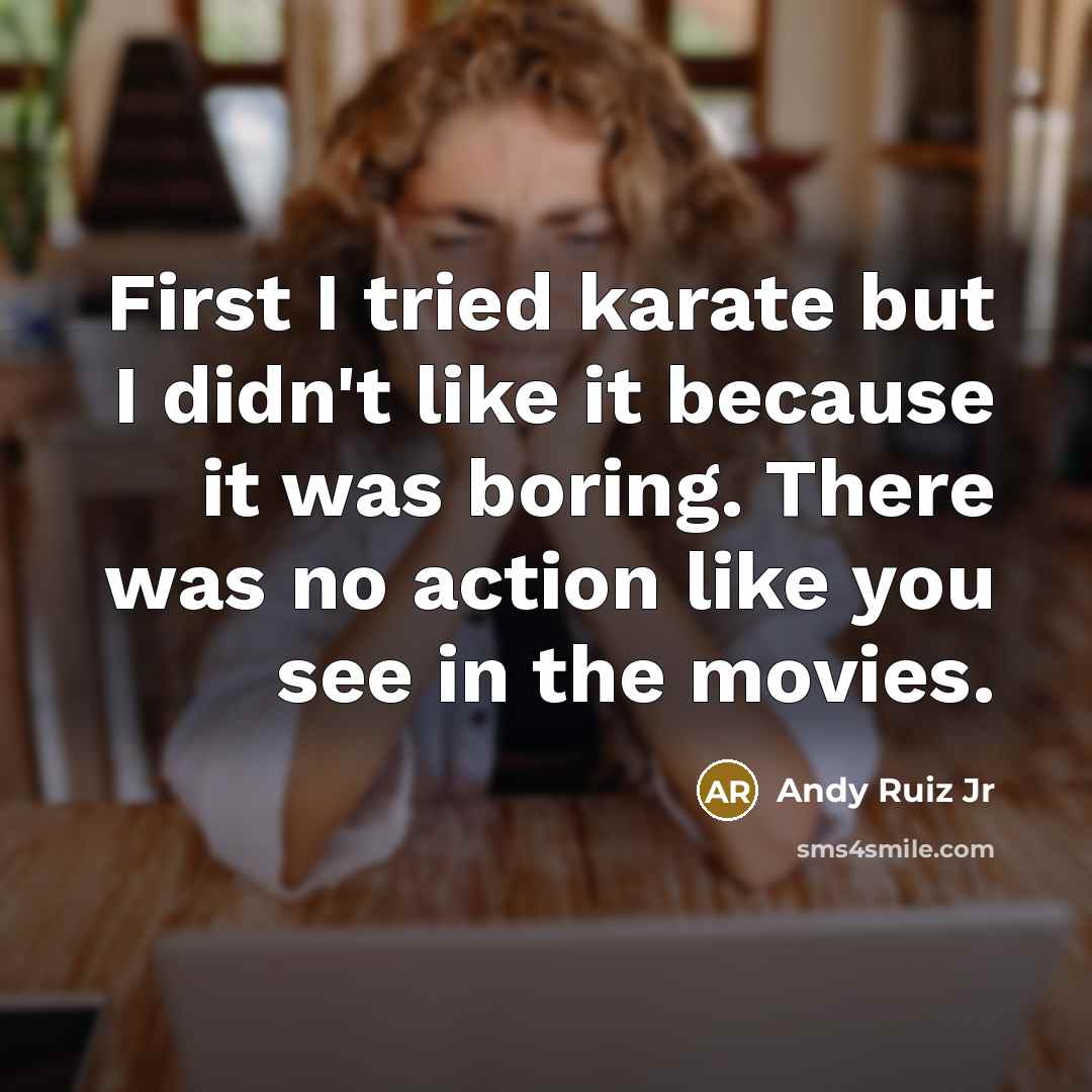 “First I tried karate but I didn't like it because…” quote by Andy Ruiz Jr