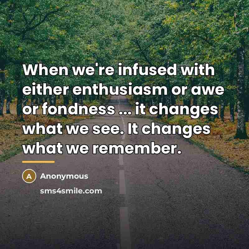 “When we're infused with either enthusiasm or awe or fondness…” quote by Anonymous