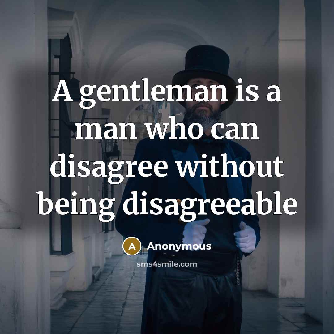 “A gentleman is a man who can disagree without being…” quote by Anonymous