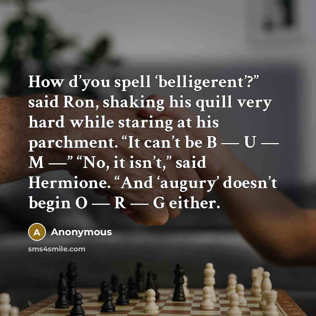 “How d’you spell ‘belligerent’?” said Ron, shaking his quill very…” quote by Anonymous