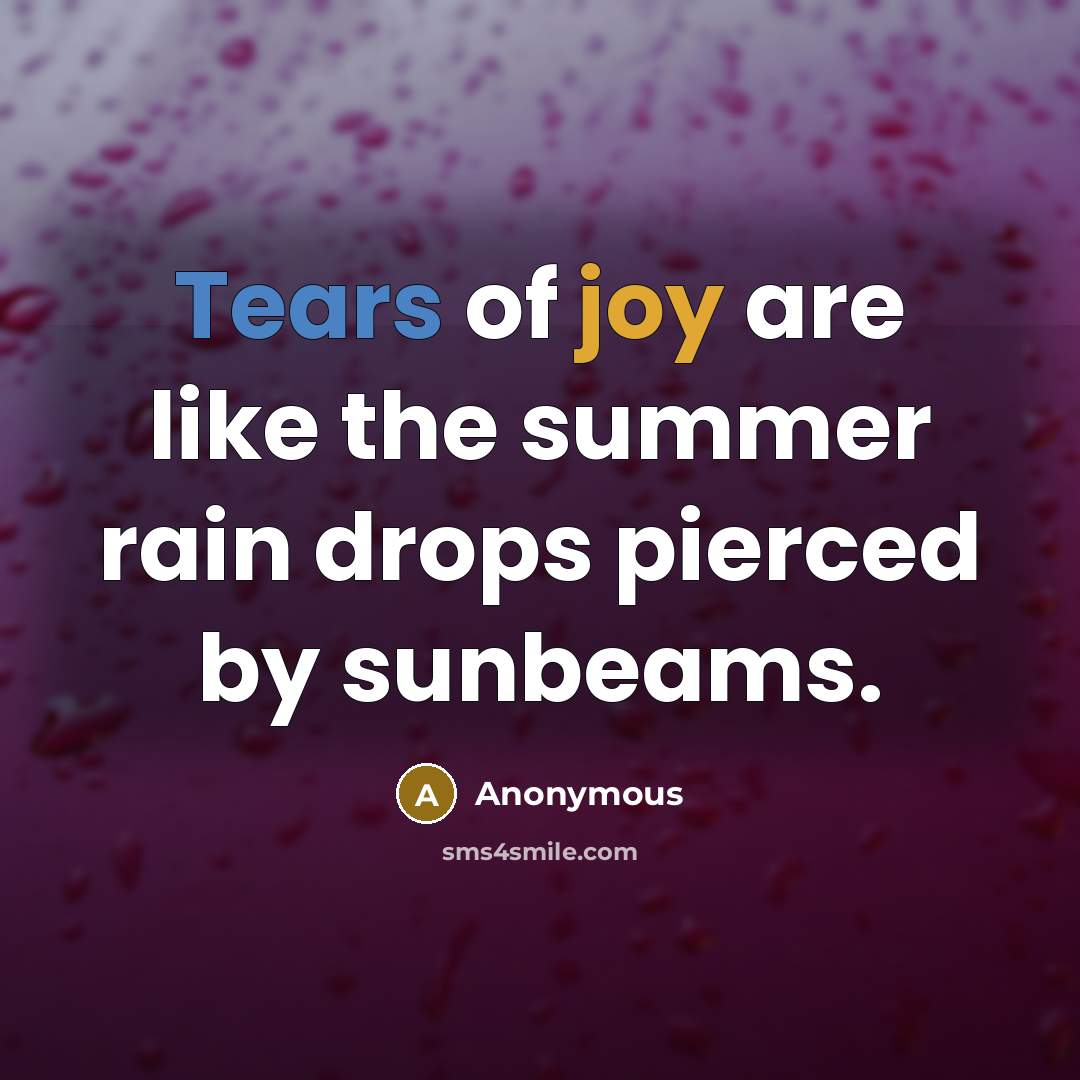 “Tears of joy are like the summer rain drops pierced…” quote by Anonymous