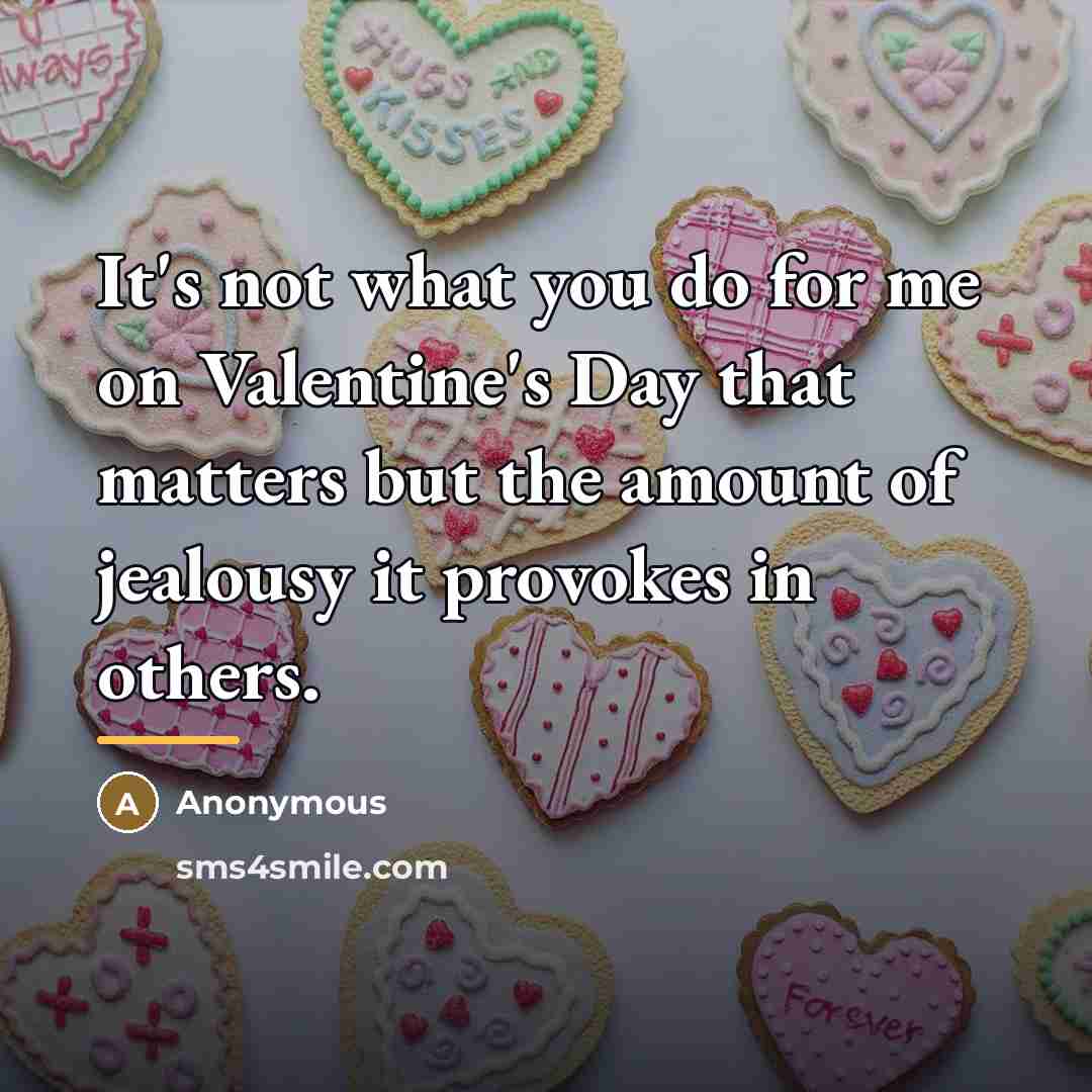 “It's not what you do for me on Valentine's Day…” quote by Anonymous