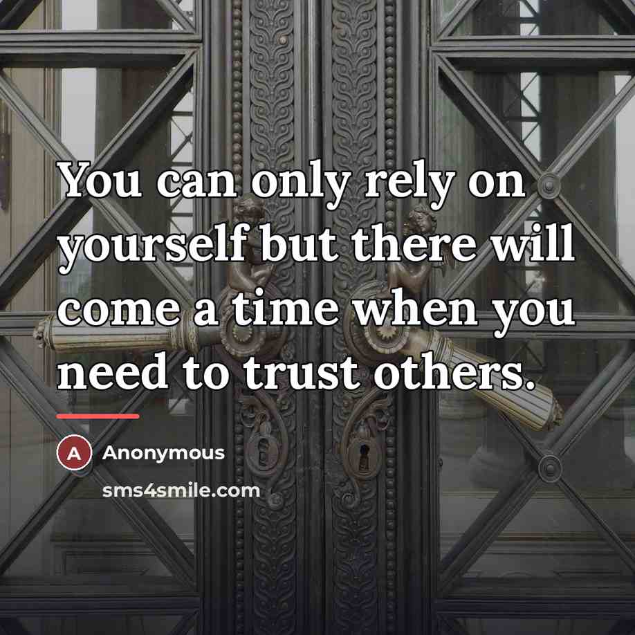 “You can only rely on yourself but there will come…” quote by Anonymous