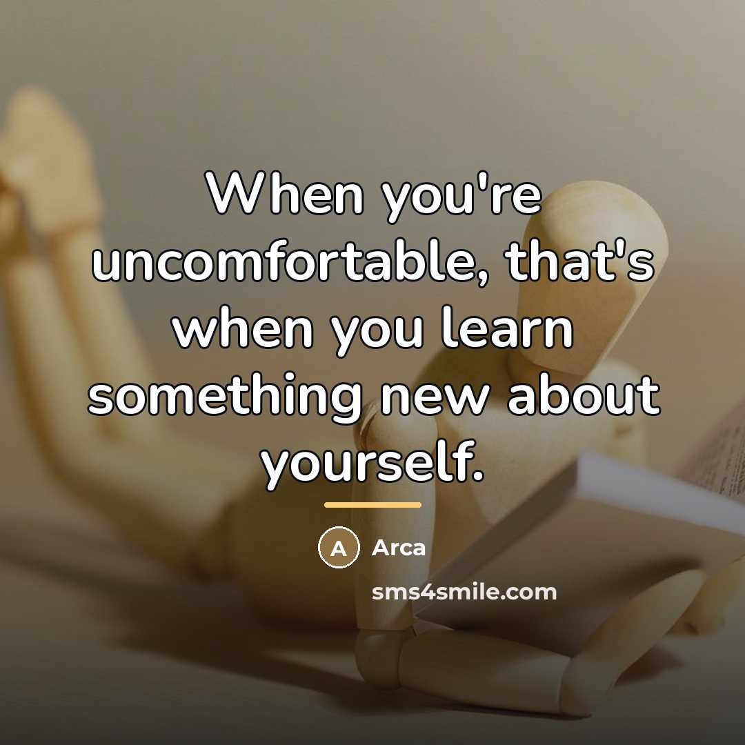“When you're uncomfortable, that's when you learn something new about…” quote by Arca