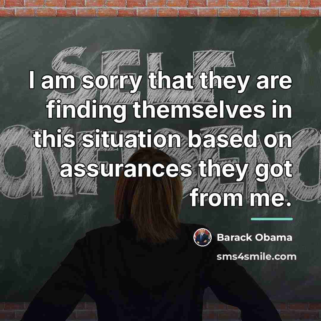 “I am sorry that they are finding themselves in this…” quote by Barack Obama
